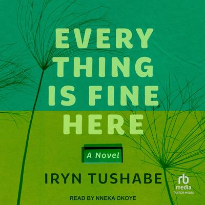 Everything Is Fine Here by Iryn Tushabe audiobook