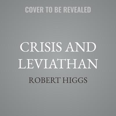 Crisis and Leviathan by Robert Higgs audiobook