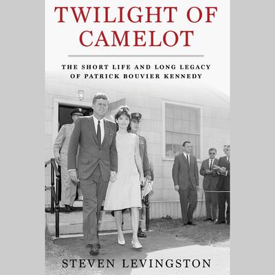 Twilight of Camelot by Steven Levingston audiobook