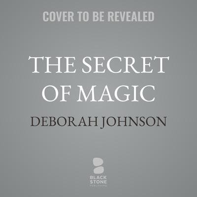 The Secret of Magic by Deborah Johnson audiobook