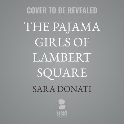 The Pajama Girls of Lambert Square by Sara Donati audiobook