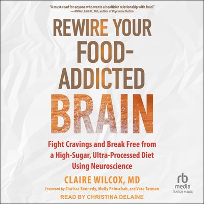 Rewire Your Food-Addicted Brain by Claire Wilcox audiobook