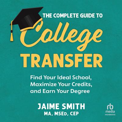 The Complete Guide to College Transfer by Jaime Smith audiobook