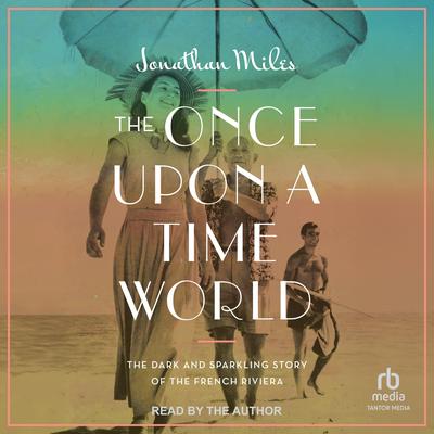 The Once Upon a Time World by Jonathan Miles audiobook