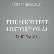 The Shortest History of AI by  Toby Walsh audiobook