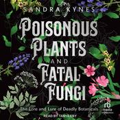Poisonous Plants and Fatal Fungi by  Sandra Kynes audiobook