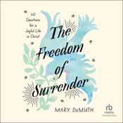 The Freedom of Surrender by  Mary E. DeMuth audiobook