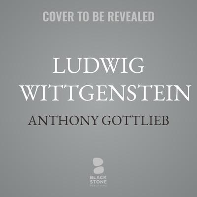 Ludwig Wittgenstein by Anthony Gottlieb audiobook