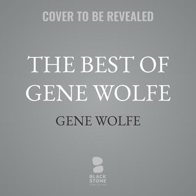 The Best of Gene Wolfe by Gene Wolfe audiobook