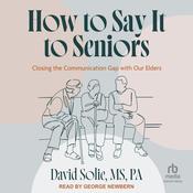 How to Say It to Seniors by  David Solie, MS, PA audiobook
