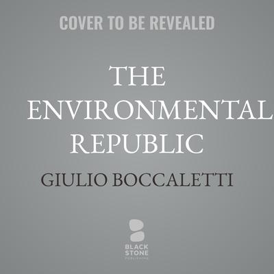 The Environmental Republic by Giulio Boccaletti audiobook