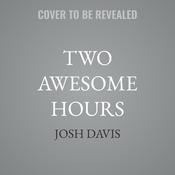 Two Awesome Hours by  Josh Davis audiobook