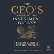 The CEO's Guide to the Investment Galaxy by  Sarah Keohane Williamson audiobook