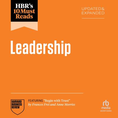 HBR's 10 Must Reads on Leadership, Updated and Expanded (featuring