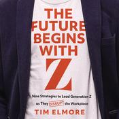 The Future Begins with Z by  Tim Elmore audiobook