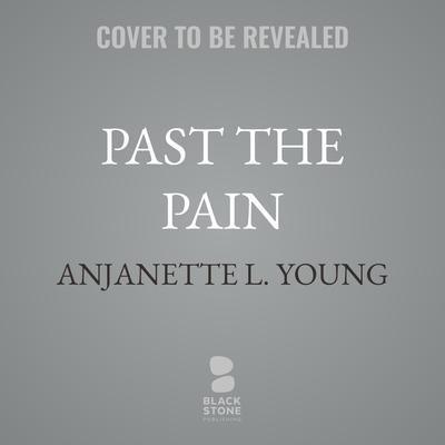 Past the Pain by Anjanette L. Young audiobook