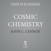 Cosmic Chemistry by  John C. Lennox audiobook