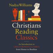 Christians Reading Classics by  Nadya Williams audiobook