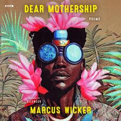 Dear Mothership by Marcus Wicker audiobook