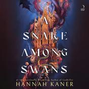 A Snake Among Swans by  Hannah Kaner audiobook
