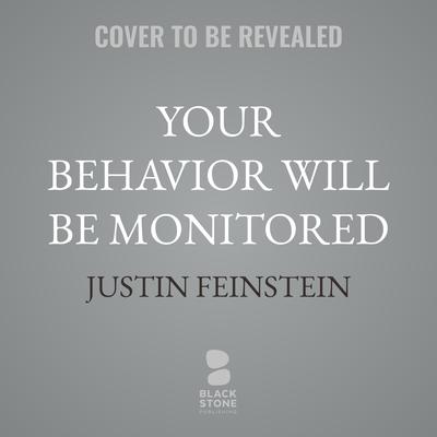 Your Behavior Will Be Monitored by Justin Feinstein audiobook