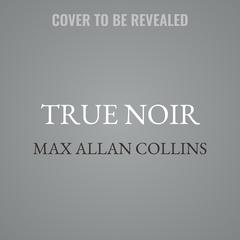 True Noir by Max Allan Collins audiobook