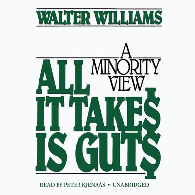 All It Takes Is Guts by Walter E. Williams audiobook