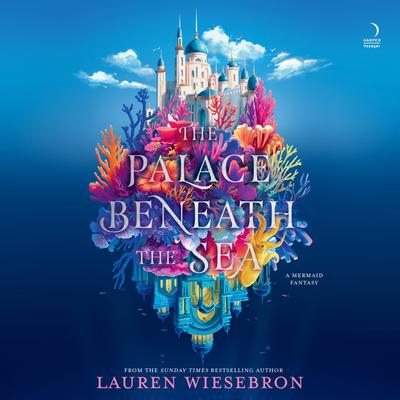 The Palace Beneath the Sea by Lauren Wiesebron audiobook