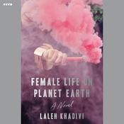 Female Life on Planet Earth by  Laleh Khadivi audiobook