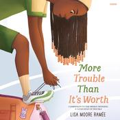 More Trouble Than It’s Worth by  Lisa Moore Ramée audiobook