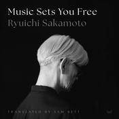 Music Sets You Free by  Ryuichi Sakamoto audiobook