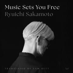 Music Sets You Free by Ryuichi Sakamoto audiobook
