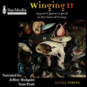 Winging It - Improv's Power and Peril in the Time of Trump by  Randy Fertel audiobook