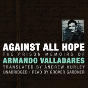 Against All Hope by  Armando Valladares audiobook
