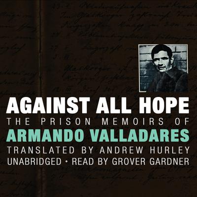 Against All Hope by Armando Valladares audiobook