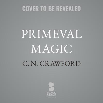 Primeval Magic by C. N. Crawford audiobook