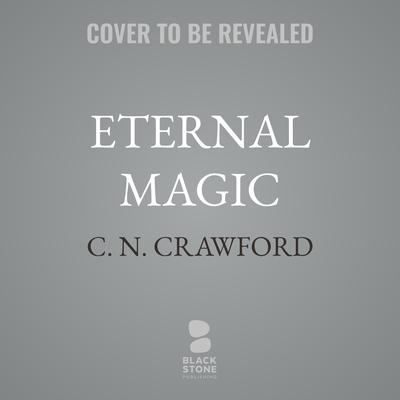 Eternal Magic by C. N. Crawford audiobook