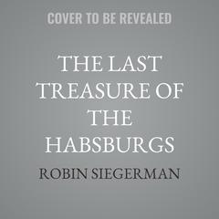 The Last Treasure of the Habsburgs by Robin Siegerman audiobook