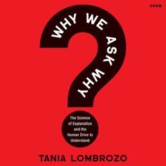 Why We Ask Why by Tania Lombrozo audiobook