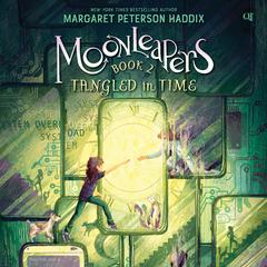 Moonleapers, Book 2: Tangled in Time by Margaret Peterson Haddix audiobook
