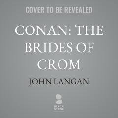 Conan: The Brides of Crom by John Langan audiobook