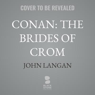 Conan: The Brides of Crom by John Langan audiobook