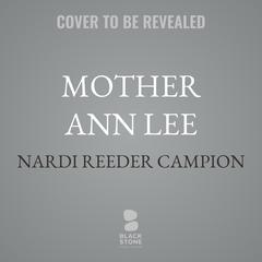 Mother Ann Lee by Nardi Reeder Campion audiobook