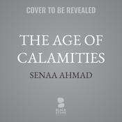 The Age of Calamities by  Senaa Ahmad audiobook