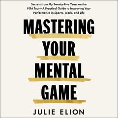 Mastering Your Mental Game by Julie Elion audiobook
