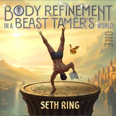 Body Refinement in a Beast Tamer’s World, Book 1 by Seth Ring audiobook