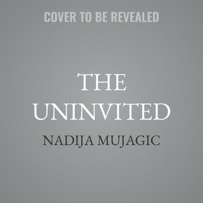 The Uninvited by Nadija Mujagic audiobook