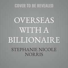 Overseas with a Billionaire by Stephanie Nicole Norris audiobook