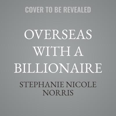 Overseas with a Billionaire by Stephanie Nicole Norris audiobook