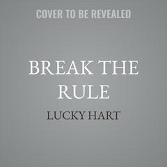 Break the Rule by Lucky Hart audiobook